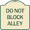 Signmission Designer Series Do Not Block Alley, Tan & Green Heavy-Gauge Aluminum Sign, 18" x 18", TG-1818-24188 A-DES-TG-1818-24188 - alternate 1